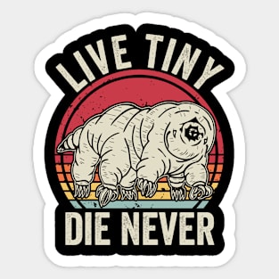 Live Tiny Die Never Funny Tardigrade Sticker